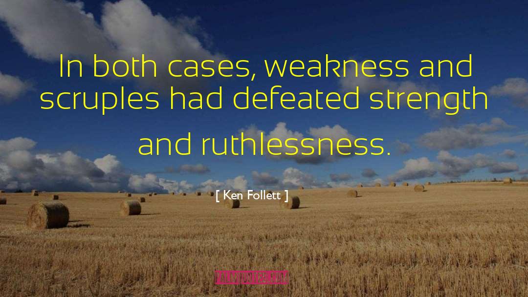 Ken Follett Quotes: In both cases, weakness and