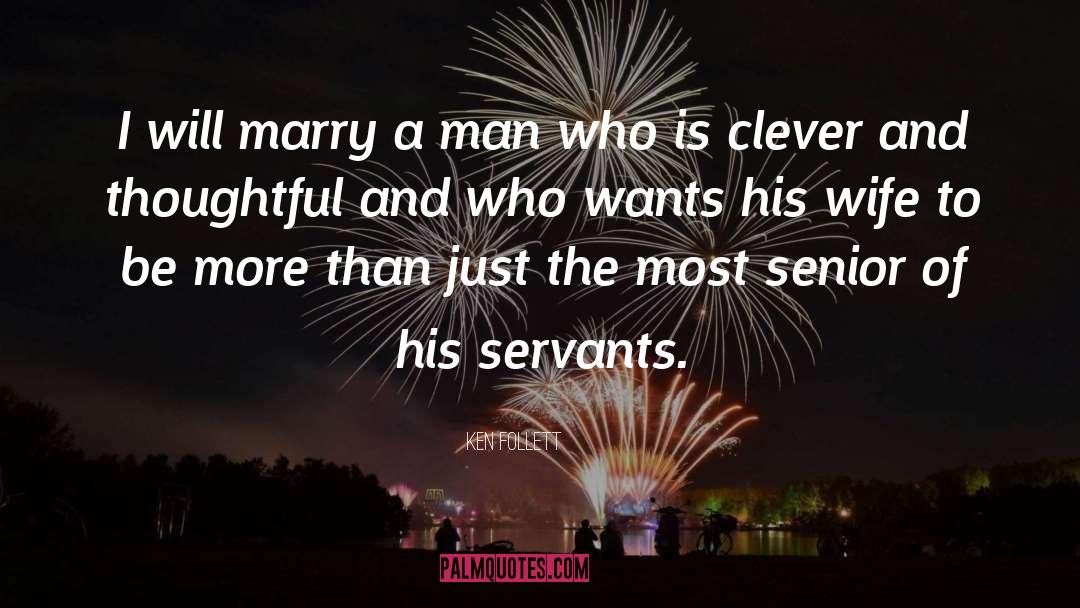 Ken Follett Quotes: I will marry a man