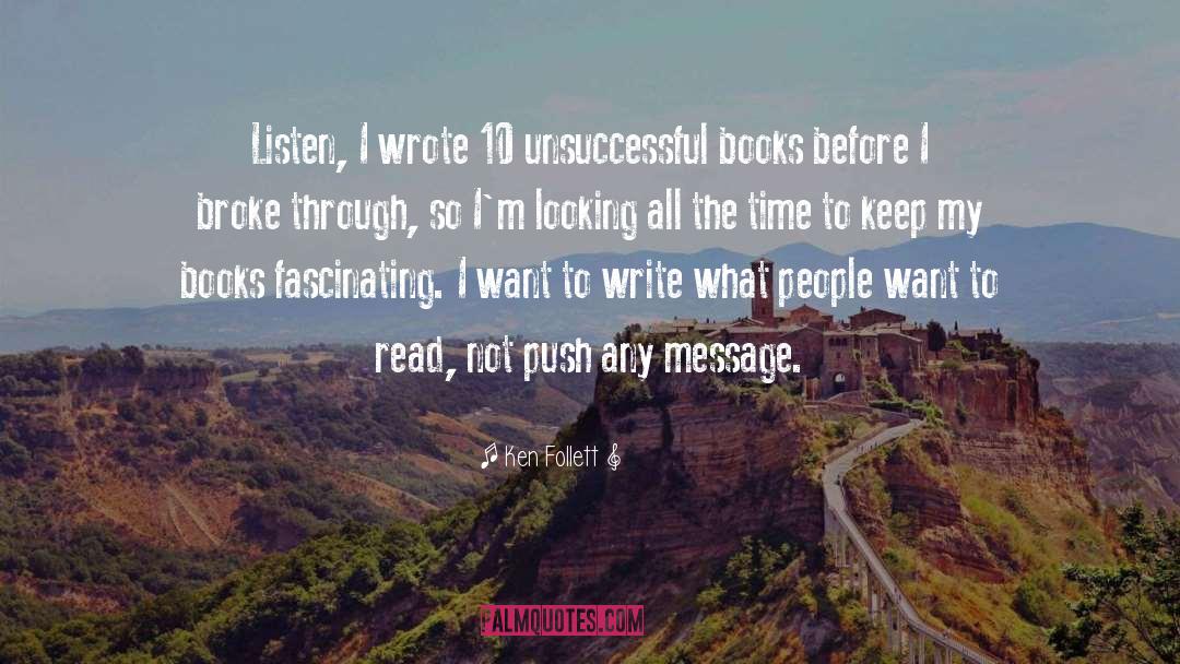 Ken Follett Quotes: Listen, I wrote 10 unsuccessful