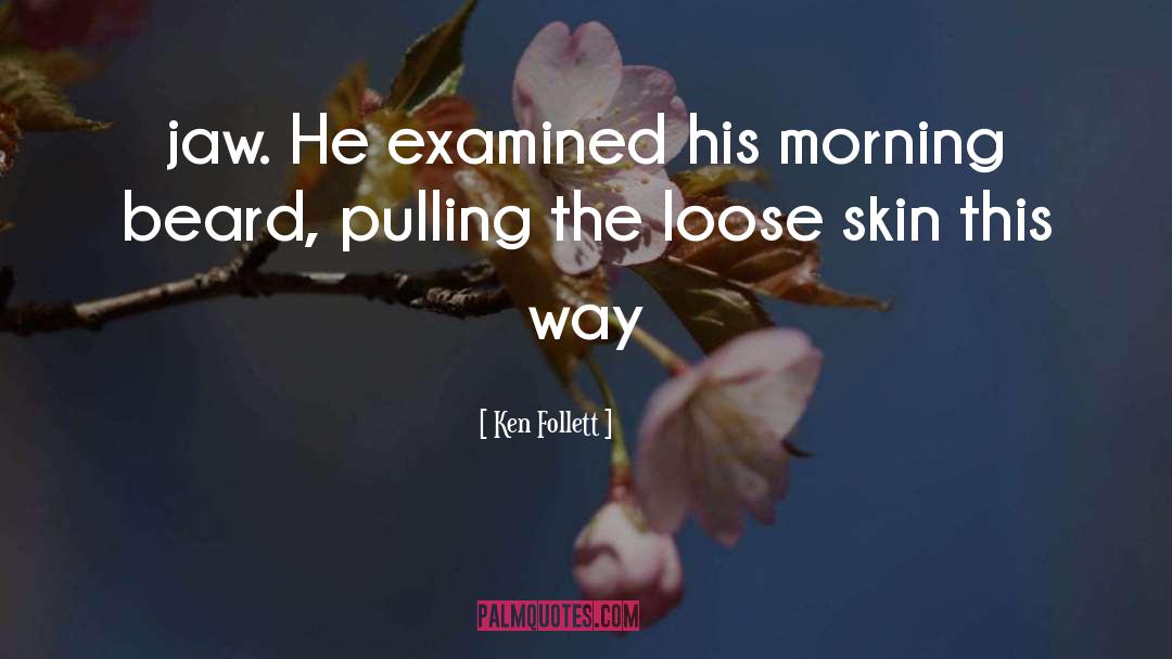Ken Follett Quotes: jaw. He examined his morning