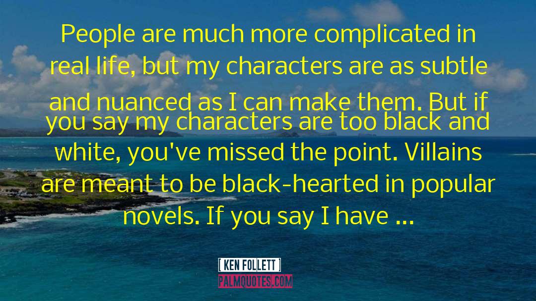 Ken Follett Quotes: People are much more complicated