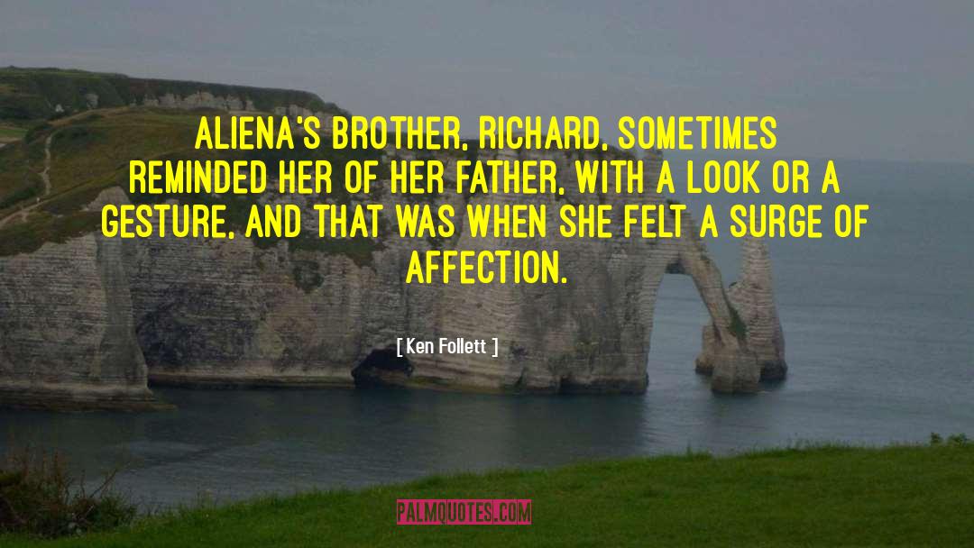 Ken Follett Quotes: Aliena's brother, Richard, sometimes reminded