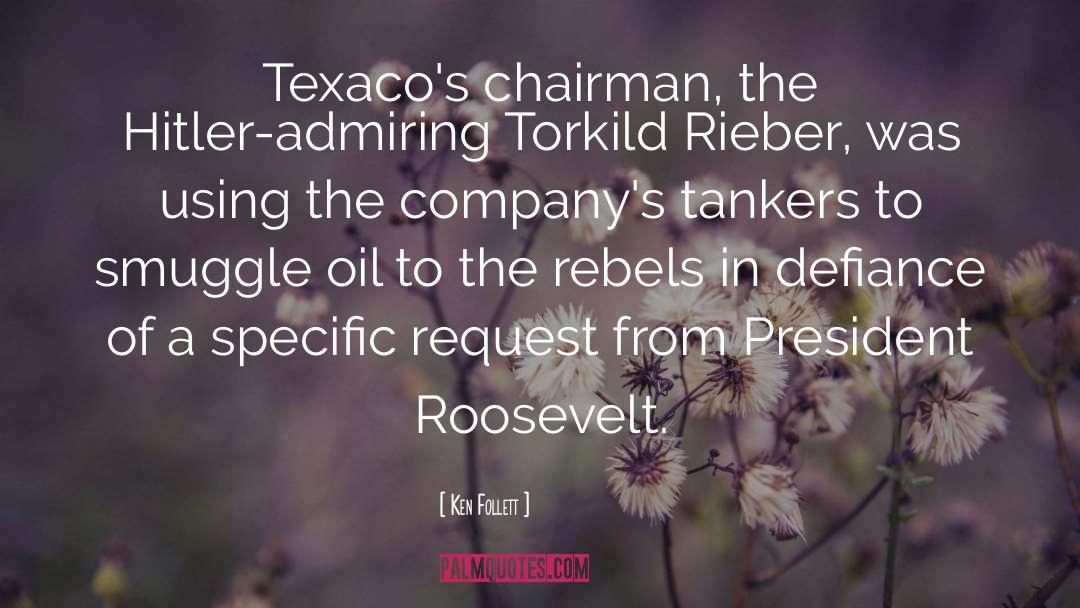 Ken Follett Quotes: Texaco's chairman, the Hitler-admiring Torkild