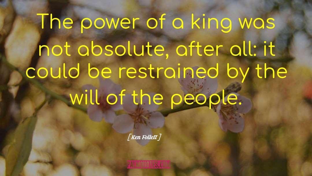 Ken Follett Quotes: The power of a king