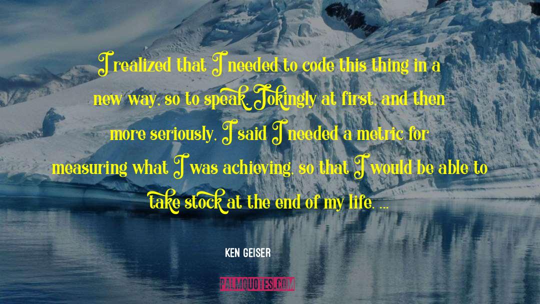 Ken Geiser Quotes: I realized that I needed