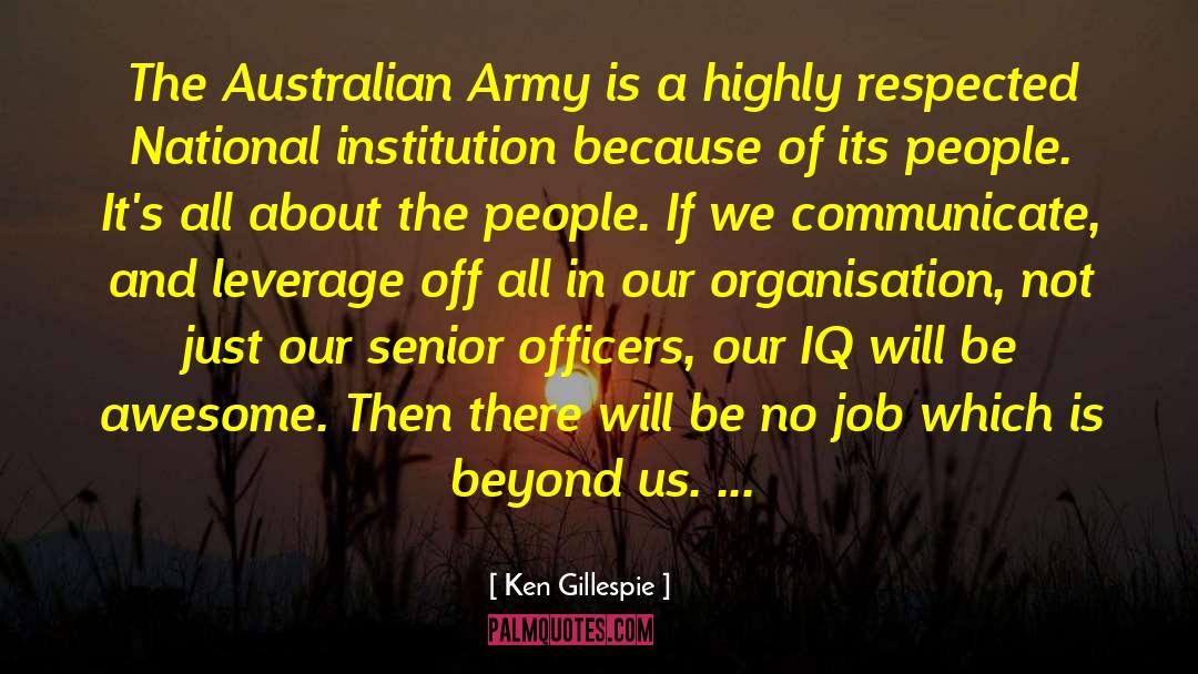 Ken Gillespie Quotes: The Australian Army is a