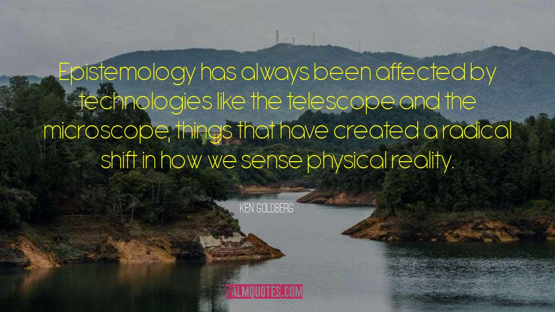 Ken Goldberg Quotes: Epistemology has always been affected