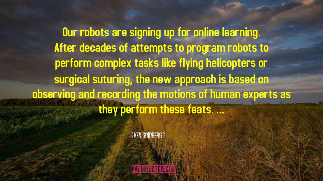 Ken Goldberg Quotes: Our robots are signing up