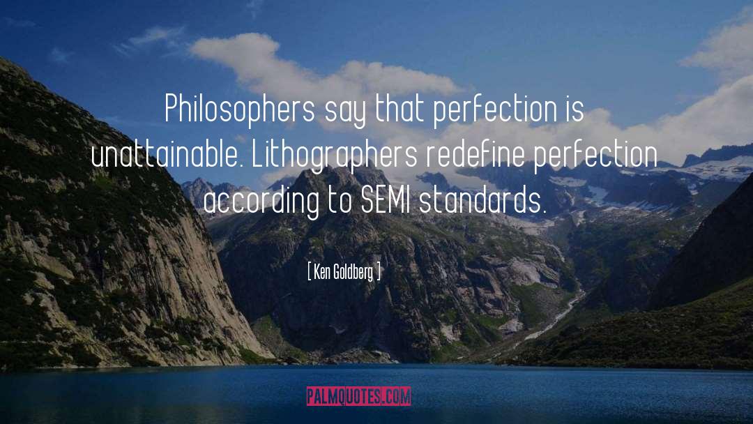 Ken Goldberg Quotes: Philosophers say that perfection is