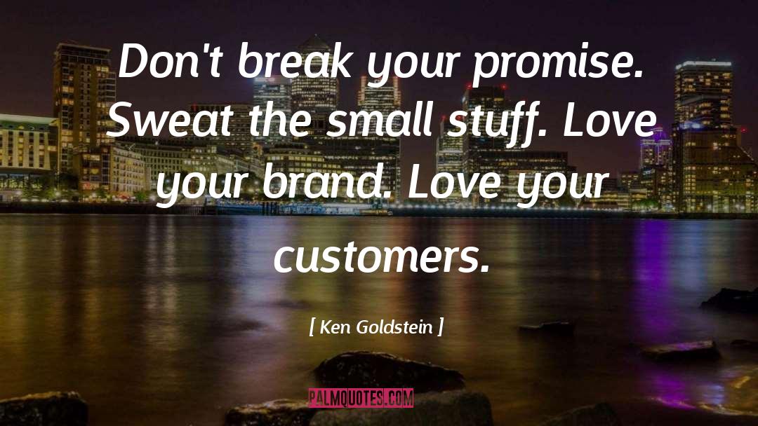 Ken  Goldstein Quotes: Don't break your promise. Sweat