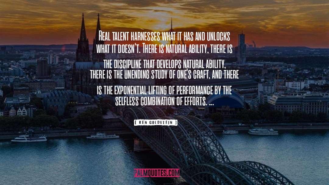 Ken  Goldstein Quotes: Real talent harnesses what it