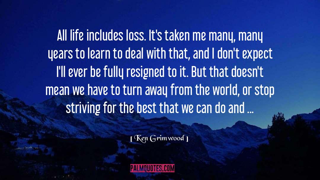 Ken Grimwood Quotes: All life includes loss. It's