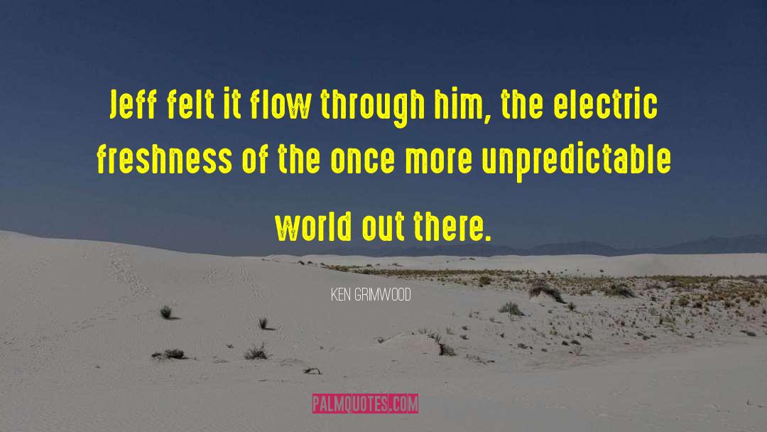 Ken Grimwood Quotes: Jeff felt it flow through