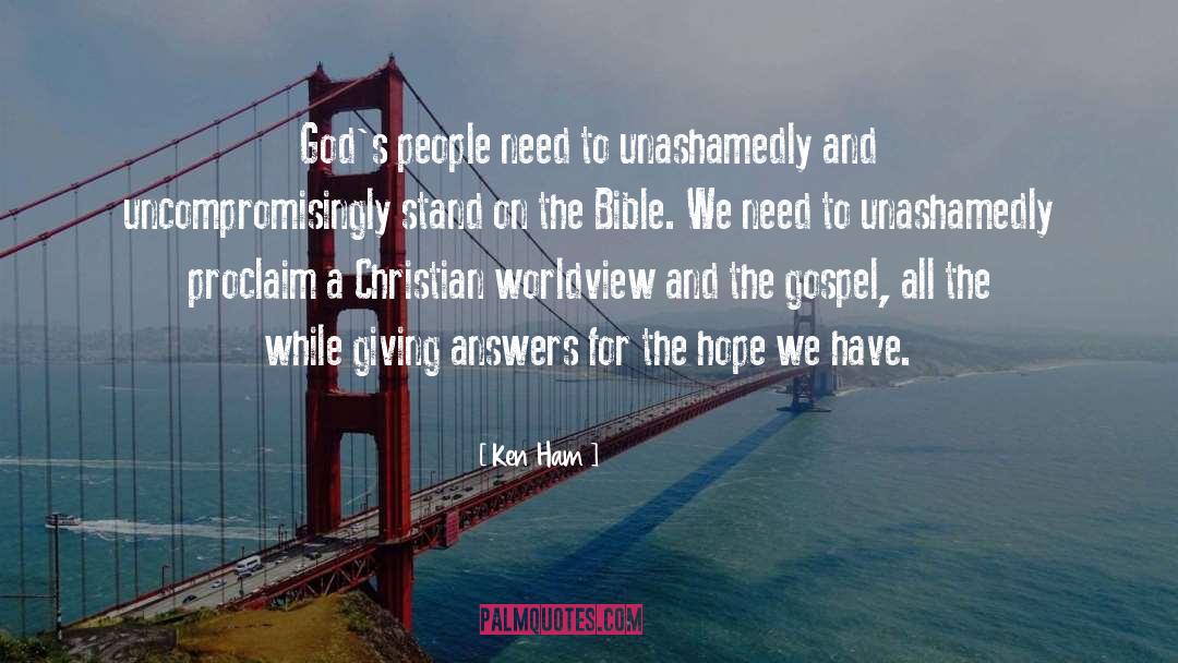 Ken Ham Quotes: God's people need to unashamedly