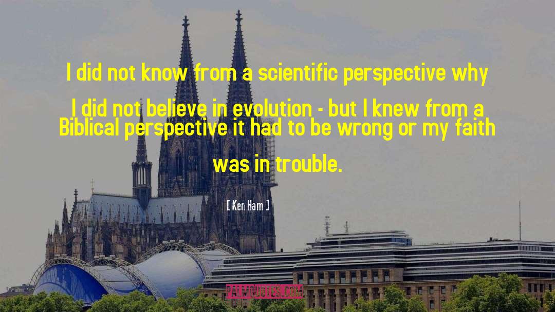 Ken Ham Quotes: I did not know from