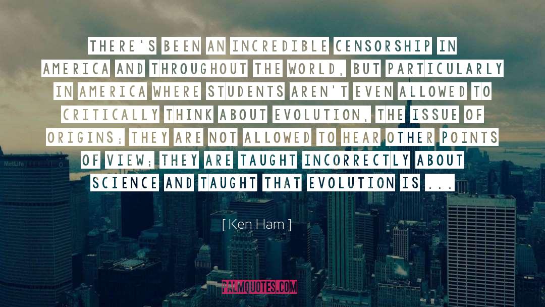 Ken Ham Quotes: There's been an incredible censorship