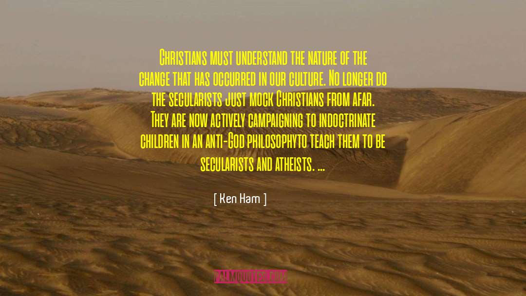 Ken Ham Quotes: Christians must understand the nature