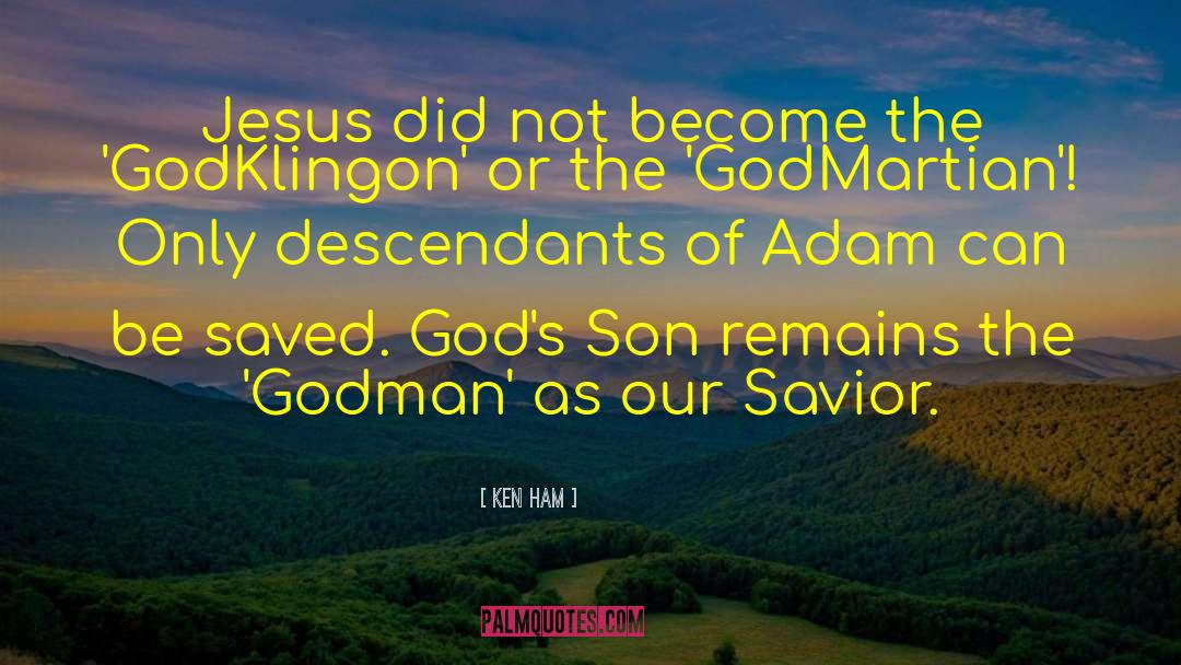 Ken Ham Quotes: Jesus did not become the