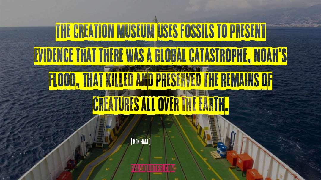 Ken Ham Quotes: The Creation Museum uses fossils