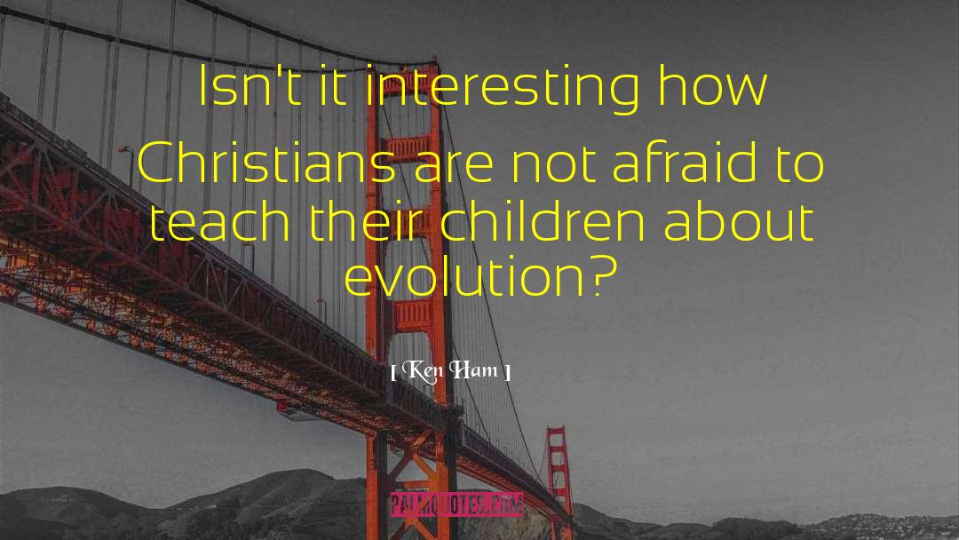 Ken Ham Quotes: Isn't it interesting how Christians