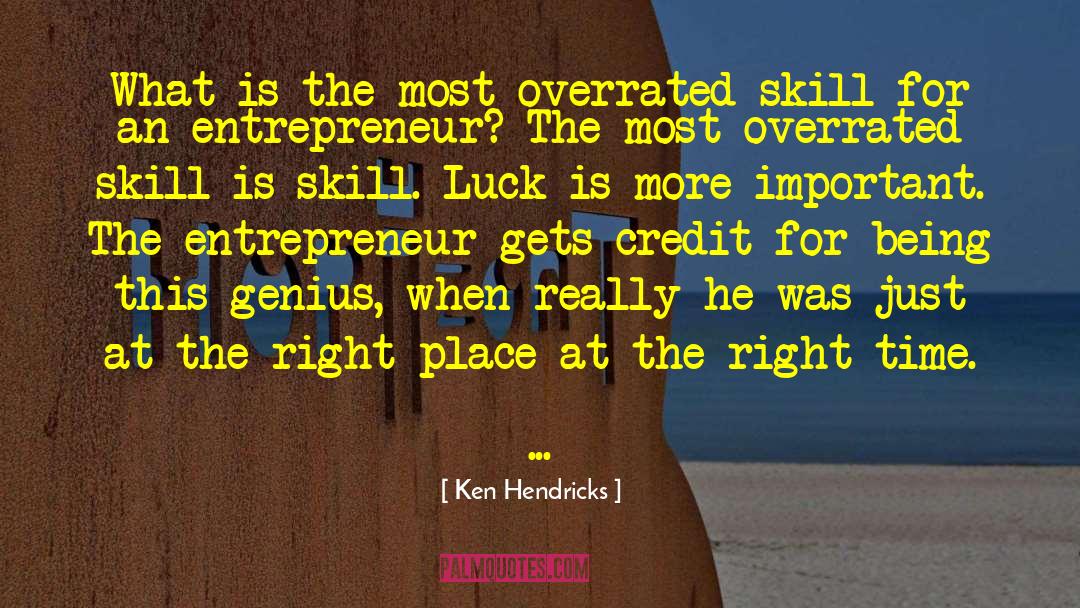 Ken Hendricks Quotes: What is the most overrated