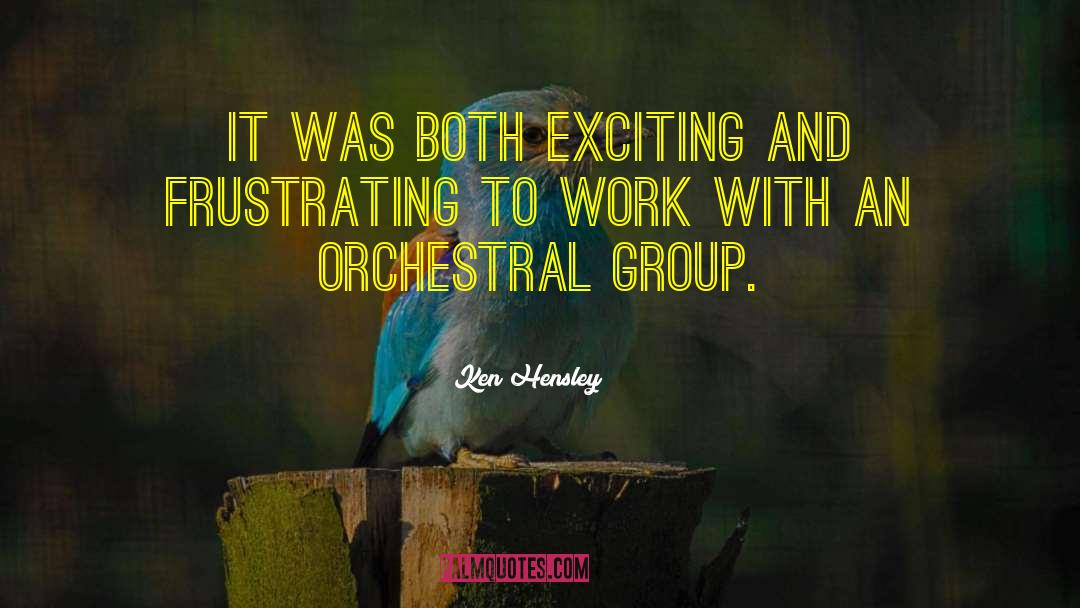 Ken Hensley Quotes: It was both exciting and