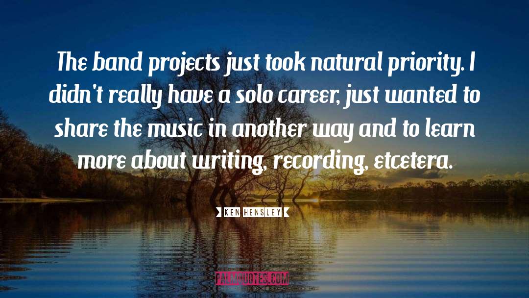 Ken Hensley Quotes: The band projects just took