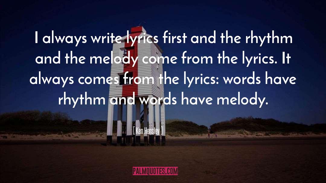 Ken Hensley Quotes: I always write lyrics first