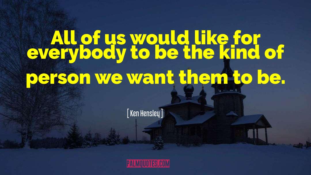 Ken Hensley Quotes: All of us would like