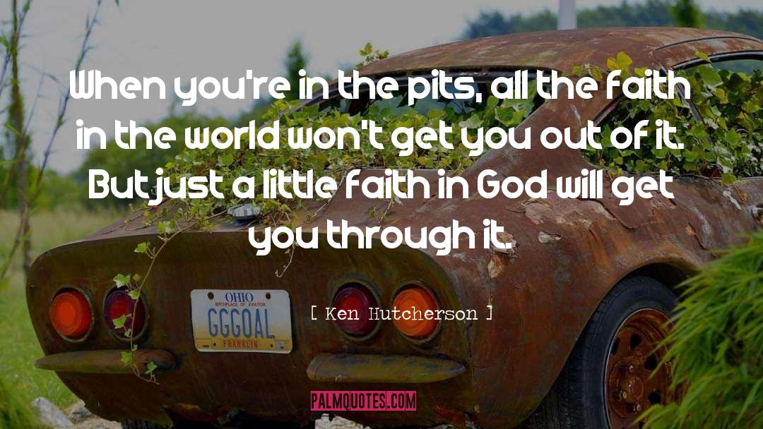 Ken Hutcherson Quotes: When you're in the pits,