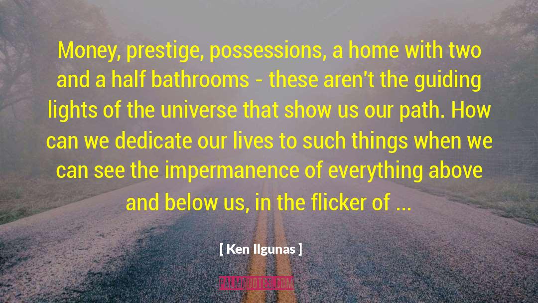 Ken Ilgunas Quotes: Money, prestige, possessions, a home