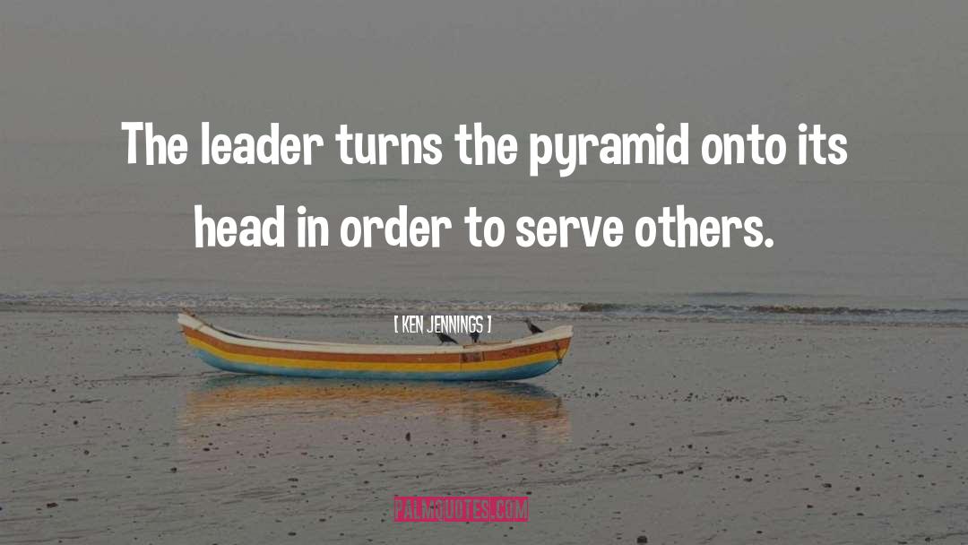 Ken Jennings Quotes: The leader turns the pyramid