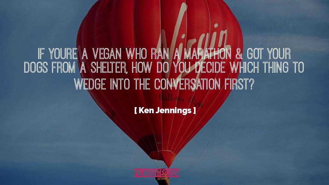 Ken Jennings Quotes: If youre a vegan who