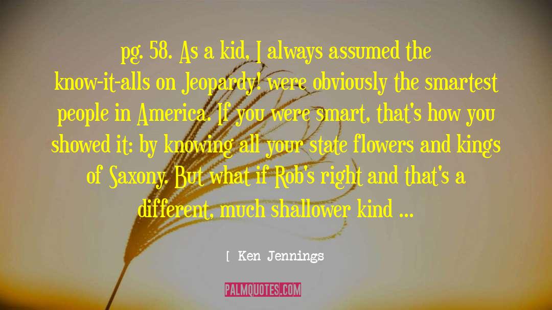 Ken Jennings Quotes: pg. 58. As a kid,