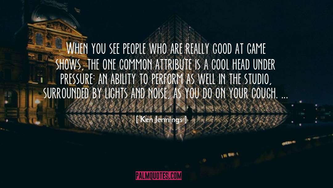 Ken Jennings Quotes: When you see people who