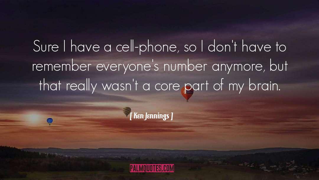 Ken Jennings Quotes: Sure I have a cell-phone,