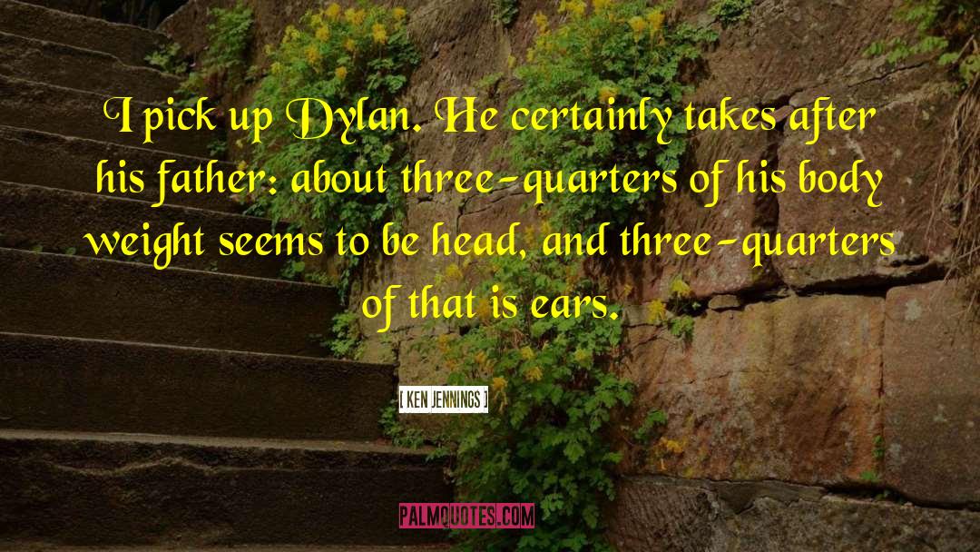 Ken Jennings Quotes: I pick up Dylan. He