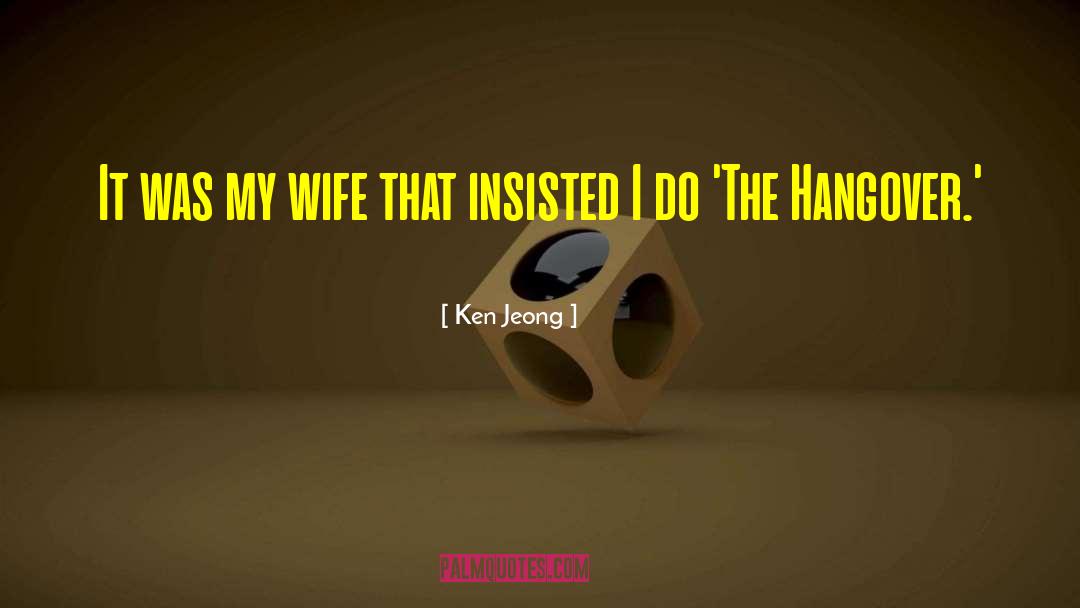 Ken Jeong Quotes: It was my wife that