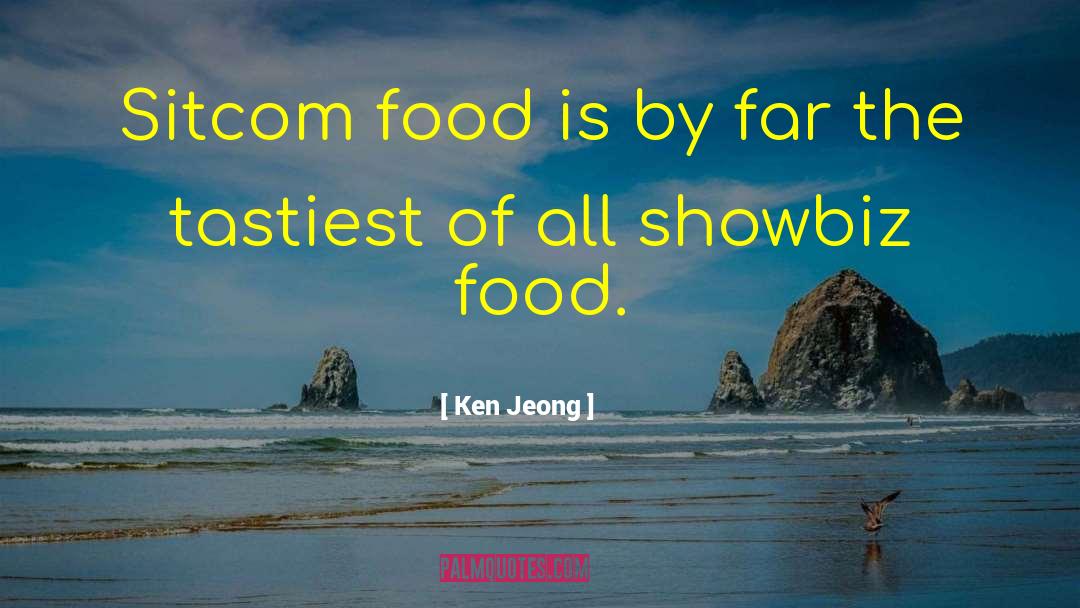 Ken Jeong Quotes: Sitcom food is by far