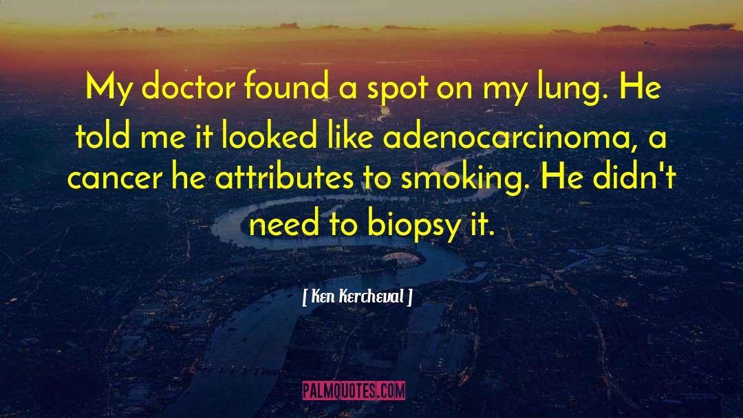 Ken Kercheval Quotes: My doctor found a spot