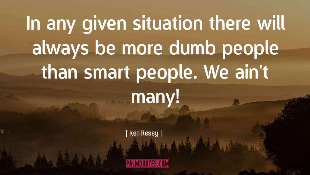 Ken Kesey Quotes: In any given situation there