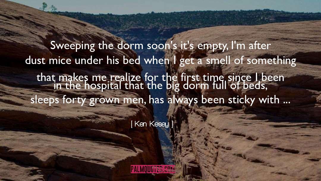 Ken Kesey Quotes: Sweeping the dorm soon's it's