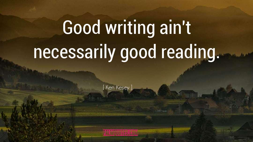 Ken Kesey Quotes: Good writing ain't necessarily good