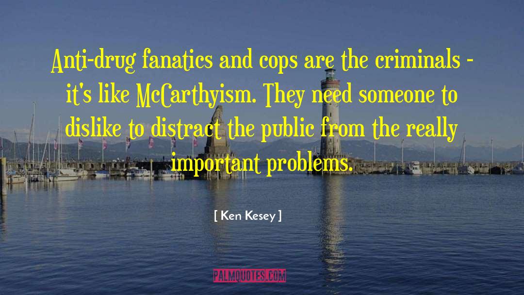 Ken Kesey Quotes: Anti-drug fanatics and cops are