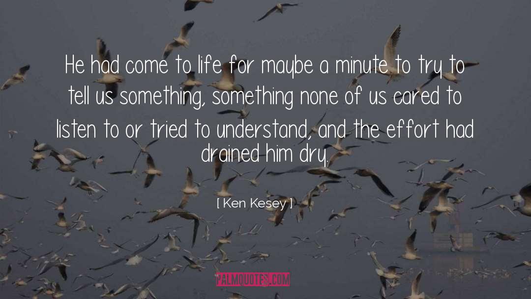 Ken Kesey Quotes: He had come to life