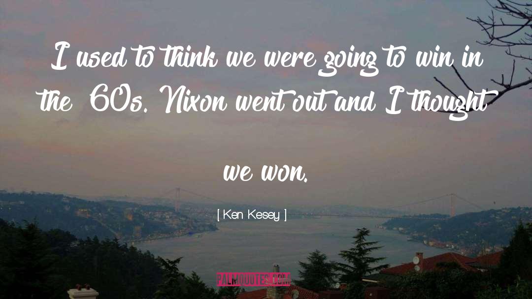 Ken Kesey Quotes: I used to think we