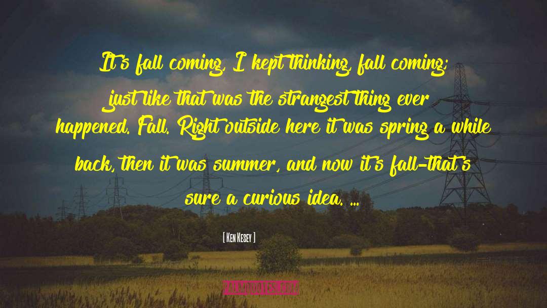 Ken Kesey Quotes: It's fall coming, I kept