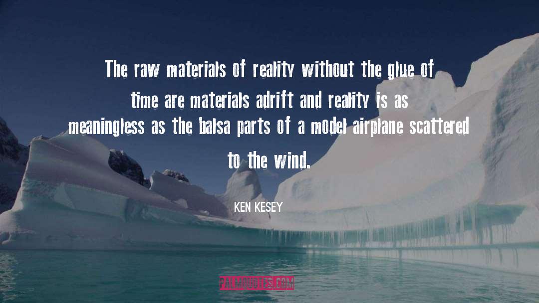 Ken Kesey Quotes: The raw materials of reality