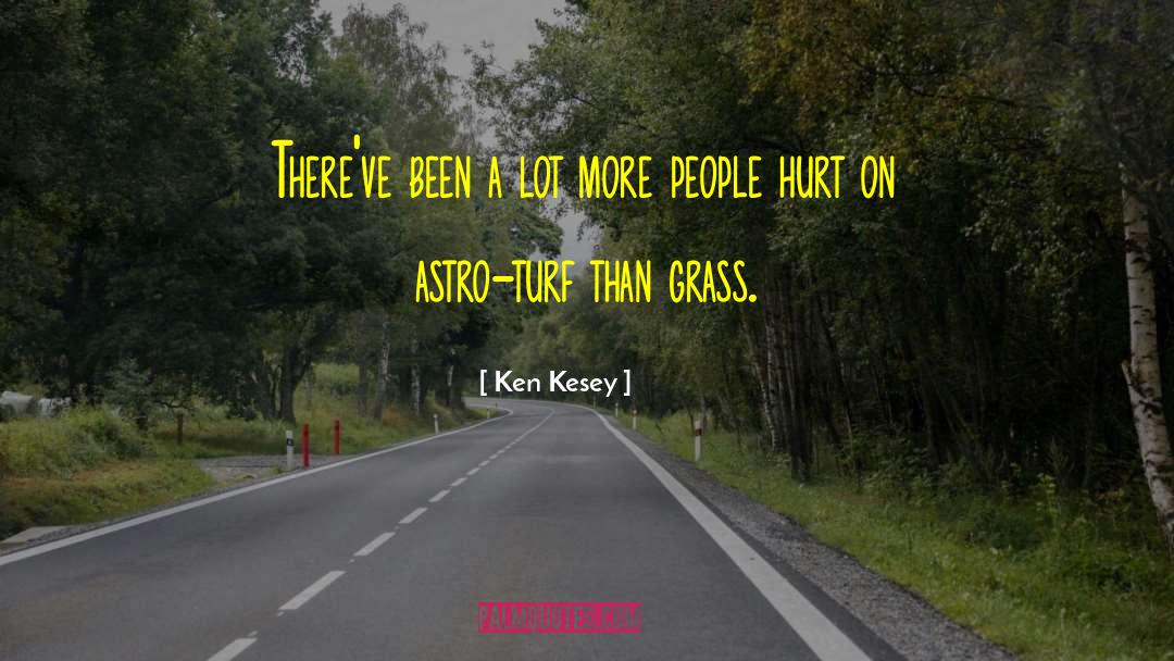 Ken Kesey Quotes: There've been a lot more
