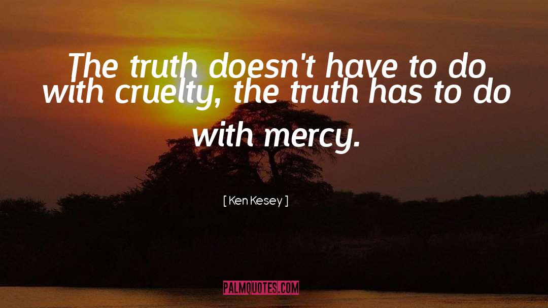 Ken Kesey Quotes: The truth doesn't have to